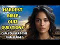15 hardest bible quiz questions and answers to test your knowledge