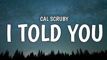 Cal scruby - I Told You (Lyrics)