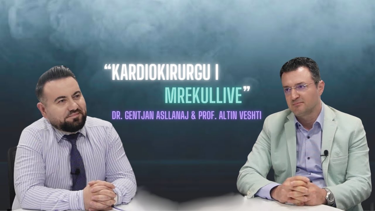Kardiokirurgu i mrekullive | Prof.Altin Veshti & Dr.Gentjan Asllanaj |