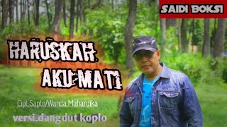 HARUSKAH AKU MATI by SAIDI BOKSI-Dangdut Koplo-#Cipt. Sapto-Wanda Mahardika# Music by Rian N Key