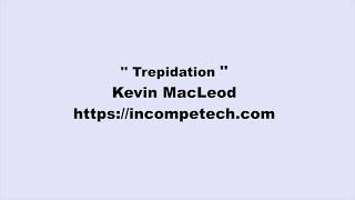 Kevin MacLeod ~ Trepidation