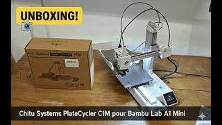 Chitu Systems PlateCycler C1M For Bambu Lab A1 Mini - Unboxing Vidéo