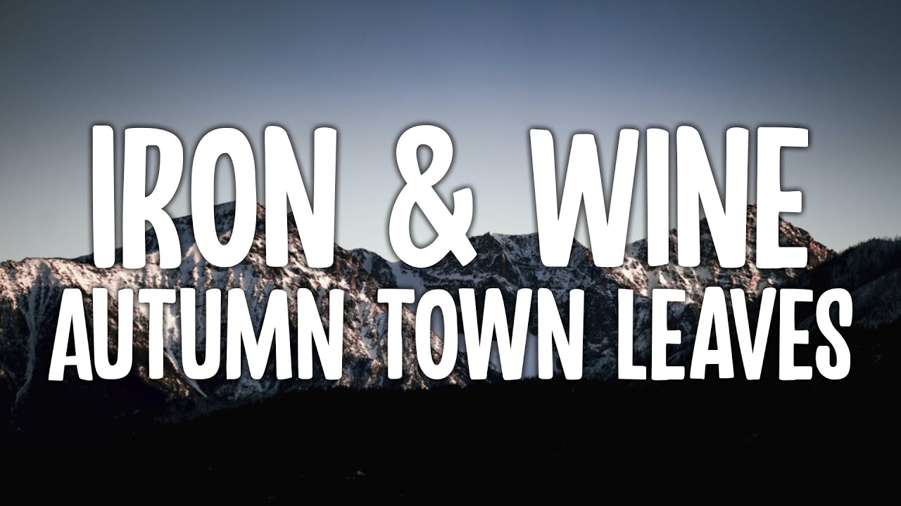 Iron & Wine Autumn Town Leaves (Lyric Video) YouTube