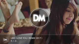 R.I.O. - Like I Love You ( Remix 2017 )