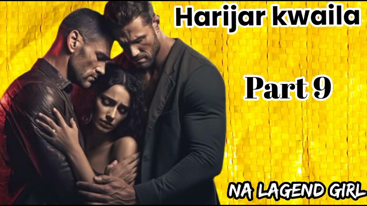 HARIJAR KWAILA PART 9