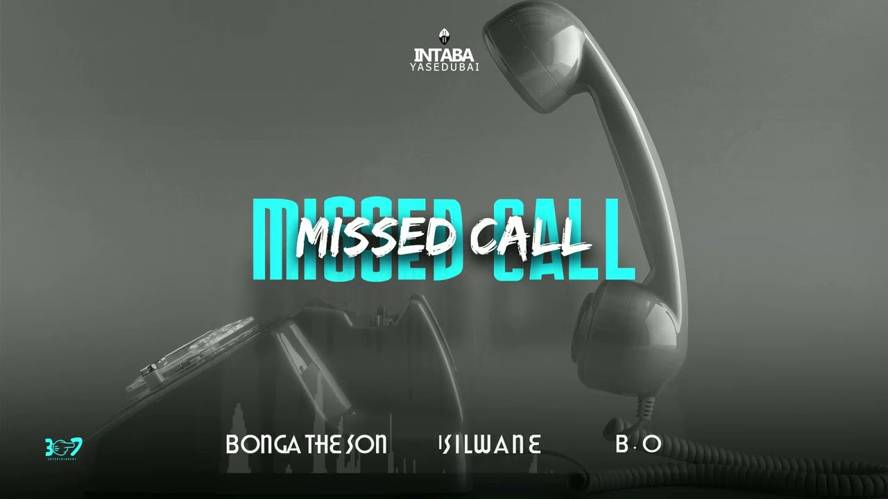Intabayasedubai - Missed Call Ft Bonga The Son x Isilwani x B.O [Audio]