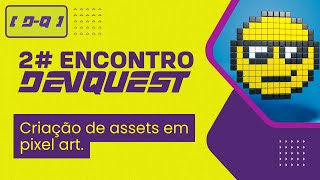DevQuest 2# - CRIAÇÃO DE ASSETS EM PIXEL ART