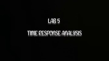 BEEA2383_Lab 5 _TIME RESPONSE ANALYSIS OF OPEN /CLOSED LOOP using the MATLAB