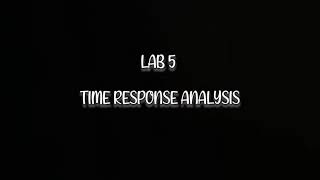 BEEA2383_Lab 5 _TIME RESPONSE ANALYSIS OF OPEN /CLOSED LOOP using the MATLAB