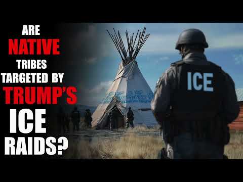 Are Native Tribes Being Targeted By Trump's ICE Raids?