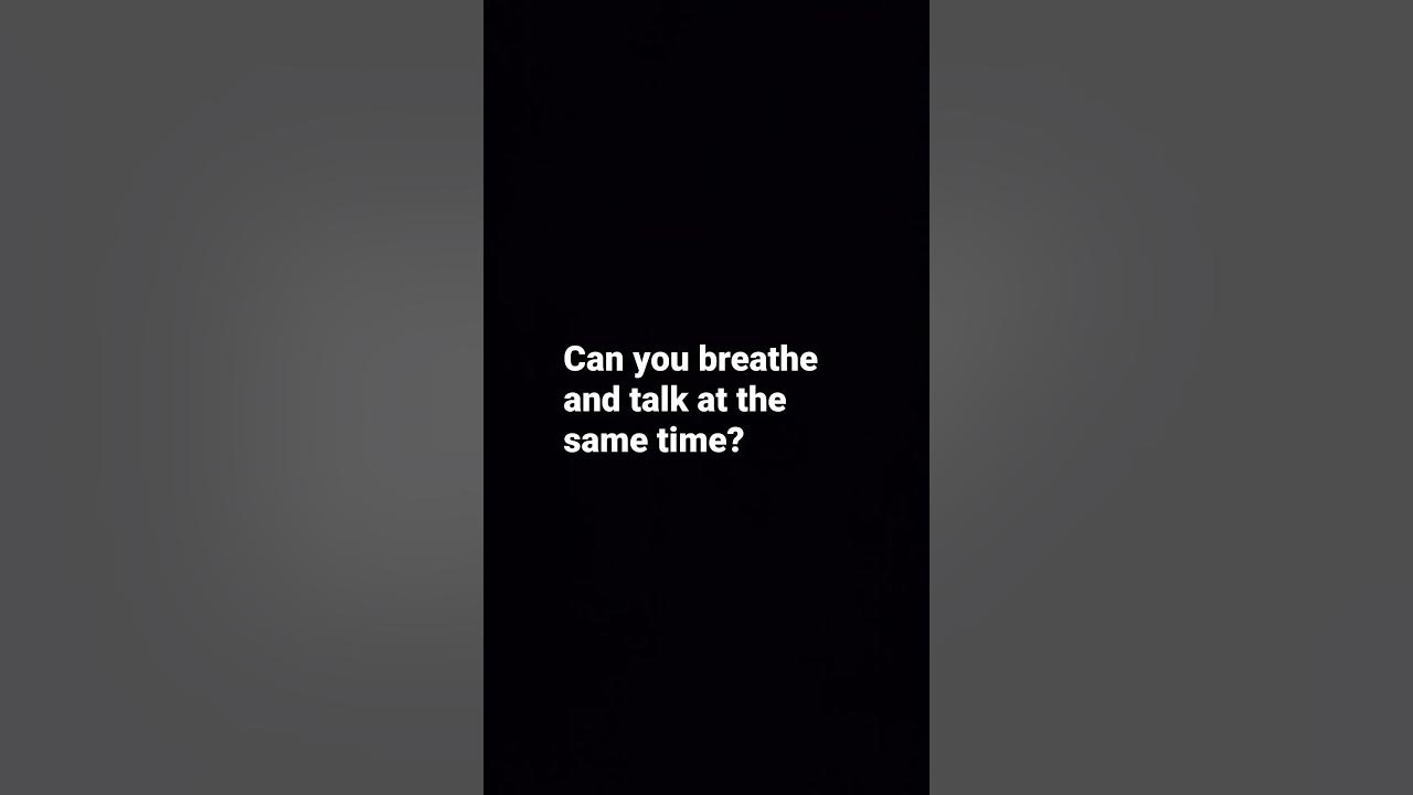 Can you breathe and talk at the same time youtube