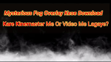 Mysterious Fog Effect  Overlay Kese Download Kare Kinemaster Me Or Video Par kese Lagaye