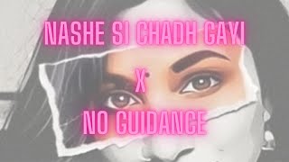 Nashe Si Chadh Gayi x No Guidance (Full Version)