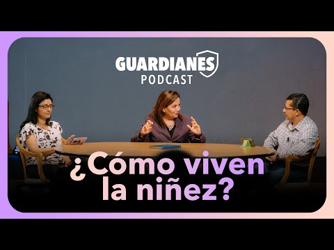 GUARDIANES | ¿Cómo viven la niñez?