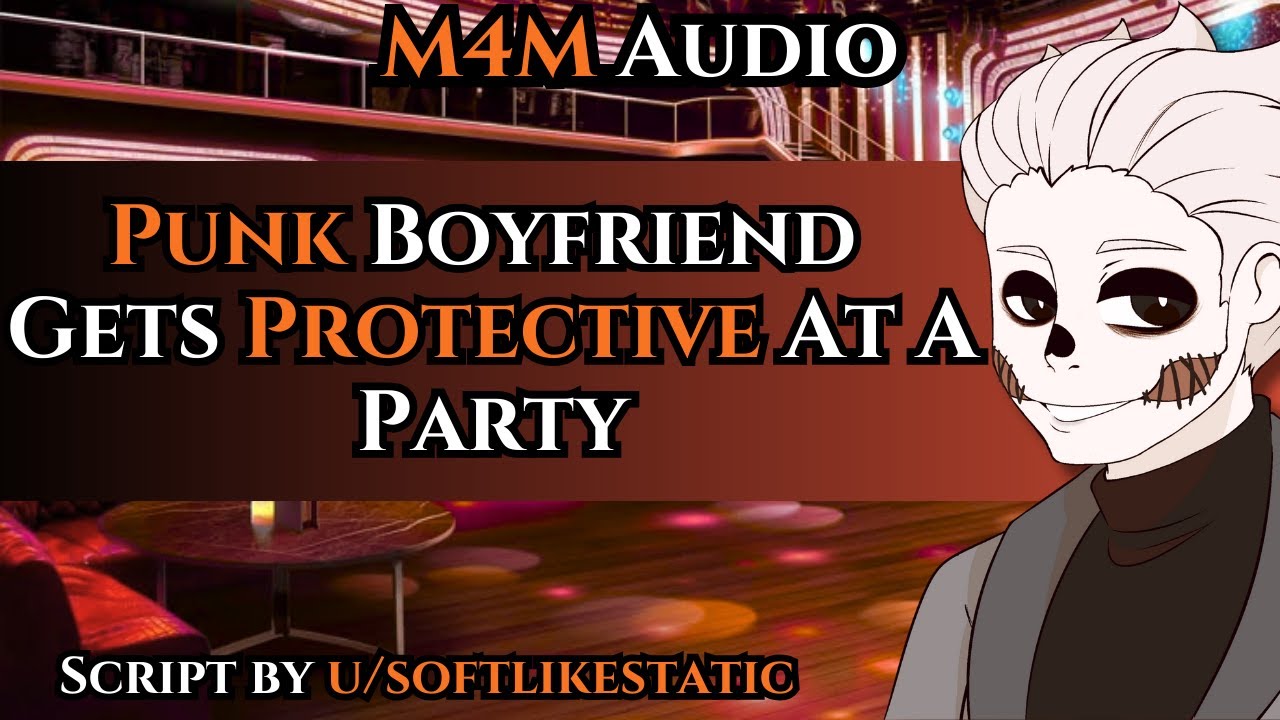 [M4M] Punk Boyfriend Get Protective At A Party [Spicy] [Protective] [Possessive] [Flirty] [Jealous]