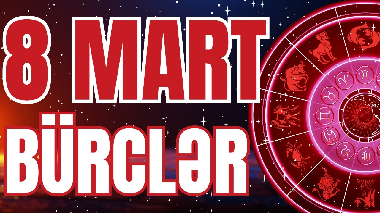 BÜRCLƏR - 8 MART 2026 | Günün Bürc Proqnozu 🔮