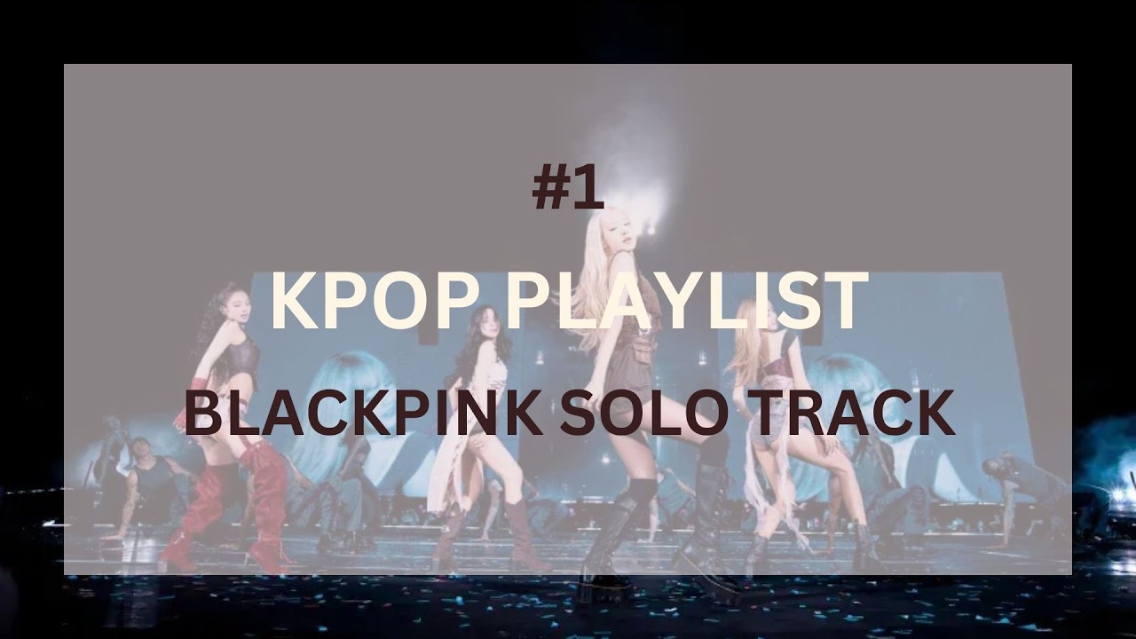 Testtrack Playlist BLACKPINK SOLO TRACK Playlist #1 (CHILL, STUDY, RELAX) - No Ads - YouTube