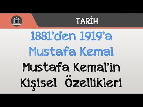 1881’den 1919’a Mustafa Kemal - Mustafa Kemal’in Kişisel Özellikleri