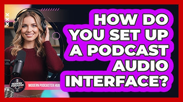 How Do You Set Up a Podcast Audio Interface?