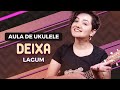 DEIXA - Lagum | COMO TOCAR UKULELE (aula 12)