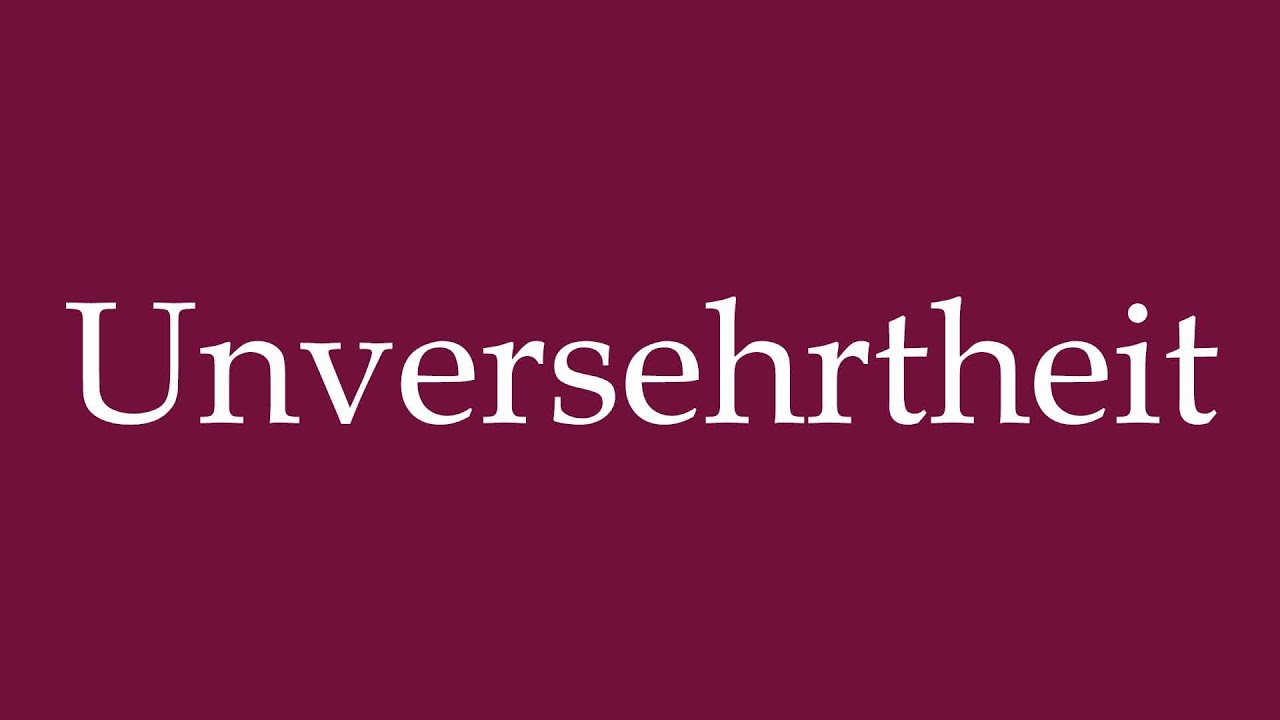 How to Pronounce ''Unversehrtheit'' (Integrity) Correctly in German