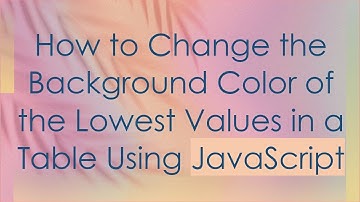How to Change the Background Color of the Lowest Values in a Table Using JavaScript