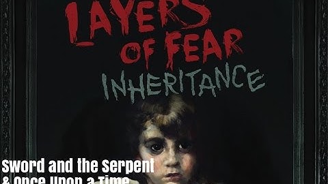 Sword of the Serpent and Once Upon A Time Achievement/Trophy Guide | Layer of Fear