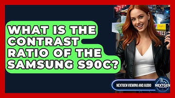 What Is The Contrast Ratio Of The Samsung S90C? - NextGen Viewing and Audio