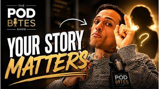 Your Story Matters More Than You Think | The PodBites Show