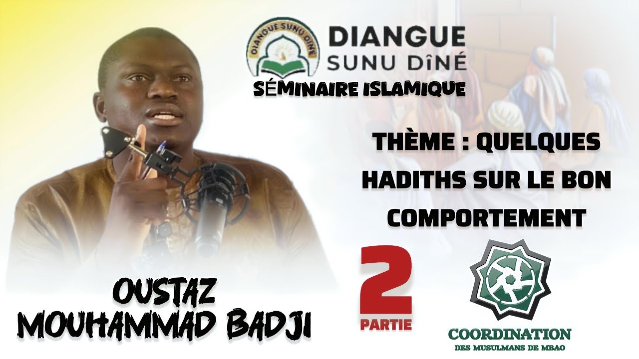 Oustaz Mouhammad Badji | QUELQUES HADITHS SUR LE BON COMPORTEMENT | séminaire islamique | 2è Partie 