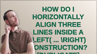 Tex: How do I horizontally align three lines inside a left( ... right) construction