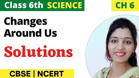 Class 6th Science Chapter 6: Changes Around Us | Question-Answers