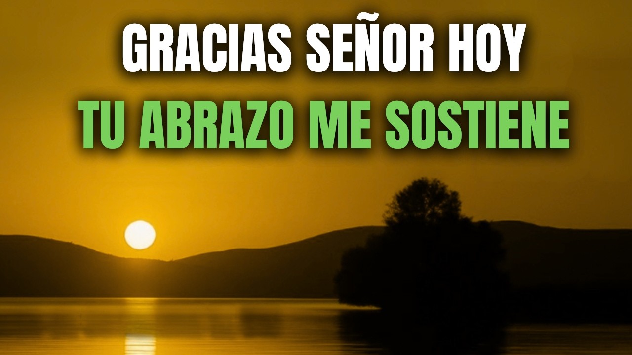 ORACIÓN DE LA MAÑANA | Hoy DIOS Te ABRAZA y SOSTIENE Tu Vida al Comenzar tu Día
