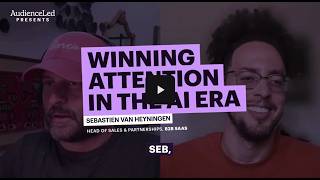 Winning Attention in the AI Era with Sebastien van Heyningen, Head of Sales & Partnerships for B2B