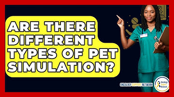 Are There Different Types Of PET Simulation? - Oncology Support Network