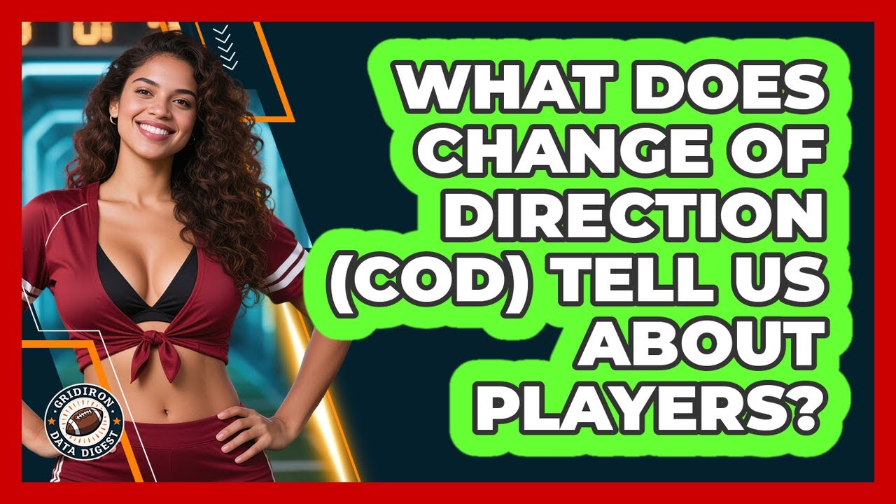 What Does Change Of Direction (COD) Tell Us About Players? - Gridiron Data Digest