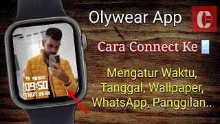 Cara Connect Jam Smartwatch Olywear Ke Mengatur Waktu, Tanggal, Wallpaper, Whatsapp, Panggilan..