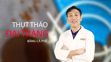Thụt tháo đại tràng bằng cà phê: KHÔNG NÊN