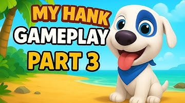 My Talking Hank Gameplay Part 3 | Fun Adventure with Cute Hank