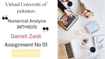 Assignment No. 01 Solution | Numerical Analysis (MTH603)| Virtual University | Danish Zaidi