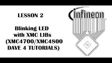 Lesson 2 Blinking LED with XMC Libs (INFINEON XMC4700, XMC4800 - DAVE 4 Tutorials)