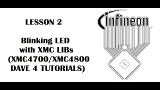 Lesson 2 Blinking Led With Xmc Libs Infineon Xmc4700 Xmc4800 - Dave 4 Tutorials