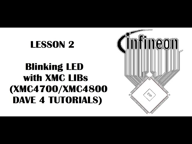 Lesson 2 Blinking LED with XMC Libs (INFINEON XMC4700, XMC4800 - DAVE 4 Tutorials) class=