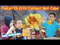 MAKAN ES KRIM CAMPUR BON CABE | eybel channel