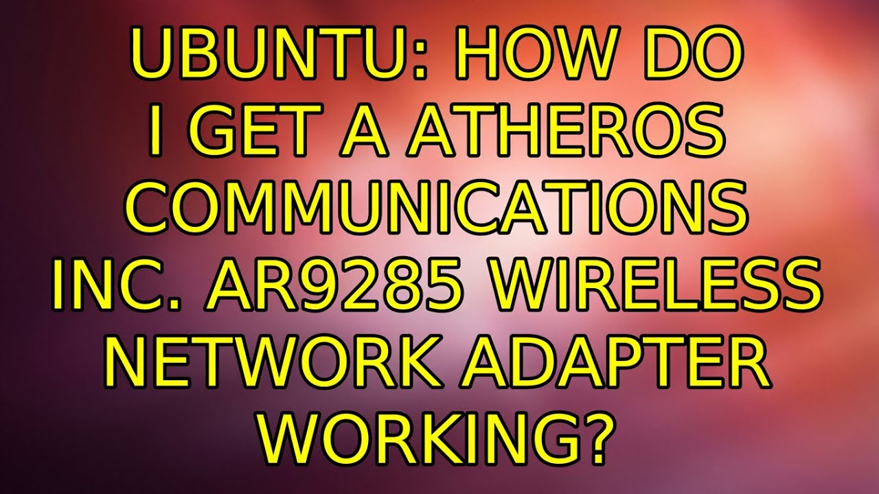 Ubuntu: How do I get a Atheros Communications Inc. AR9285 Wireless