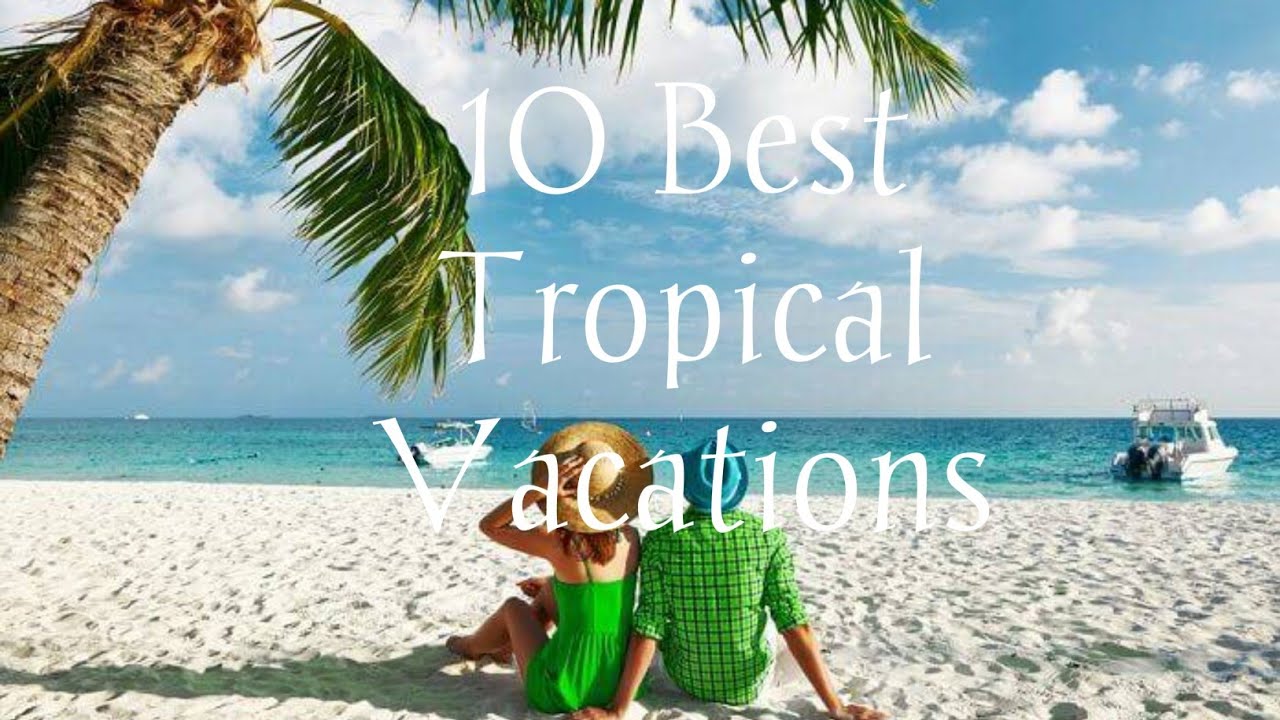 Top 10 Best Tropical Vacations YouTube