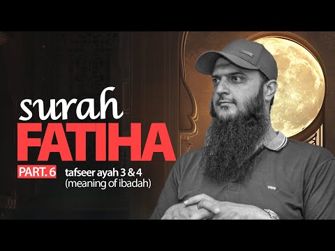 Tafsir Ayah Three & Four - Meaning of Ibadah - Surah Fatiha || Zeeshan Khalid