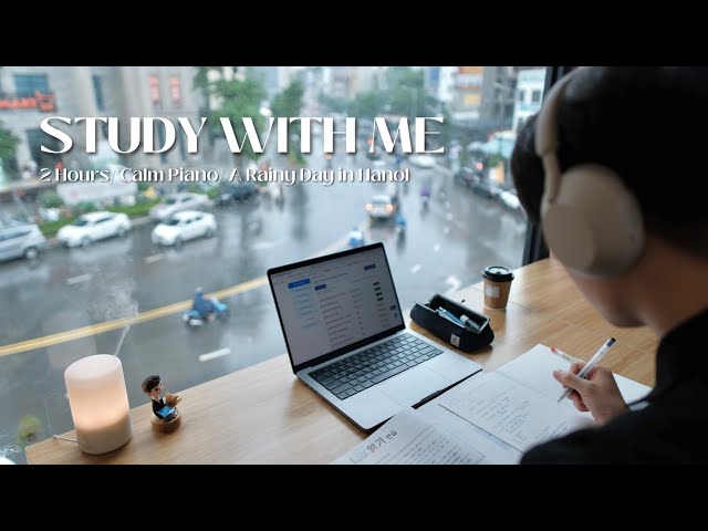 🌧️ 2-HOUR STUDY WITH ME | A Rainy Day in Hanoi | 🎹 Calm Piano, Soft Rain | Pomodoro 25/5 class=