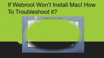 If Webroot Won’t Install Mac! How To Troubleshoot it?