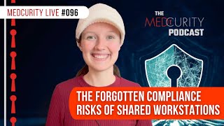 The Forgotten Compliance Risks of Shared Workstations | Medcurity Live 096